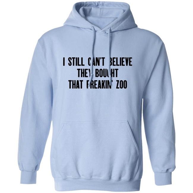 Zach Silberberg I Still Cant Believe They Bought That Freakin Zoo Shirt Zach Silberberg I Still Cant Believe They Bought That Freakin Zoo Shirt