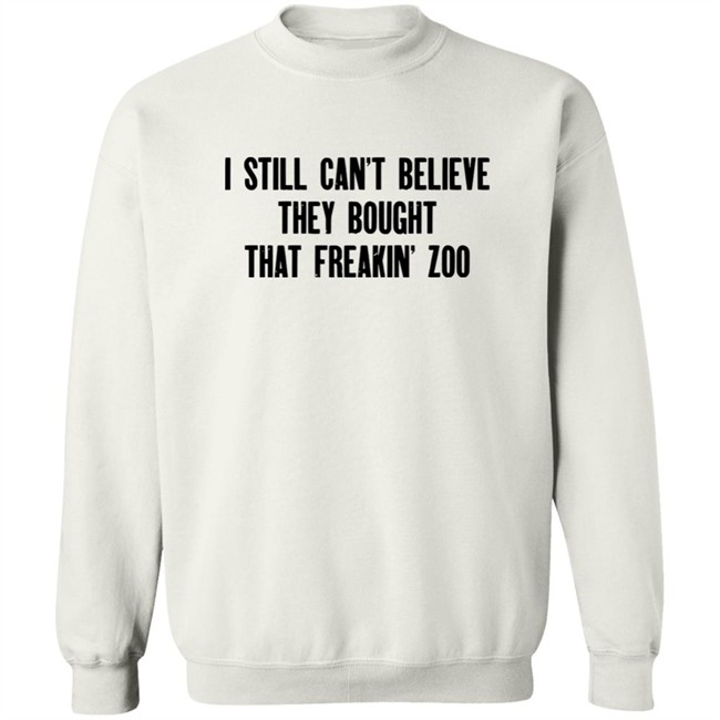 Zach Silberberg I Still Cant Believe They Bought That Freakin Zoo Shirt Zach Silberberg I Still Cant Believe They Bought That Freakin Zoo Shirt