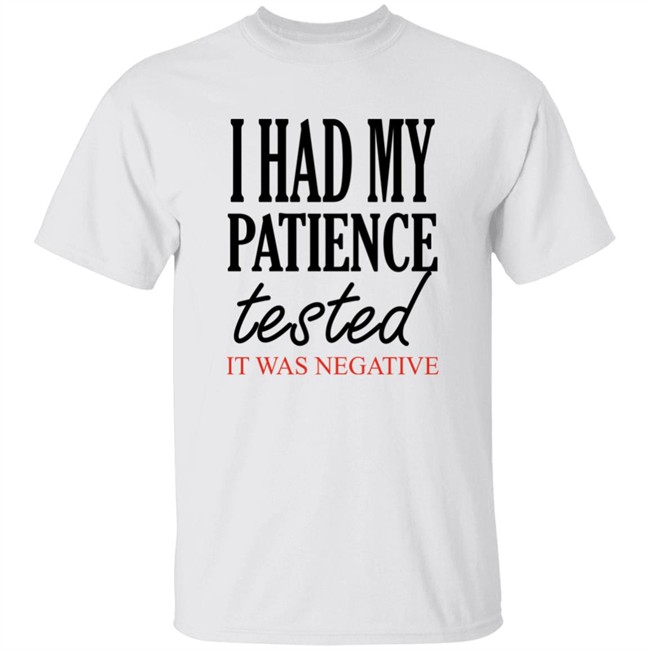 Qwertee Shop I Had My Patience Tested It Was Negative Shirt By Happy People
