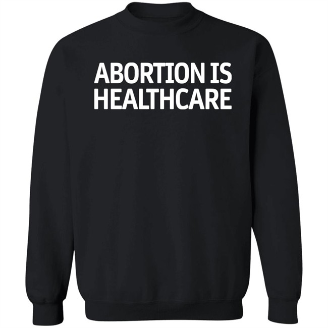 Abortion Is Healthcare Shirt Pro Abortion Pro Choice Abortion Is Healthcare Shirt Pro Abortion Pro Choice