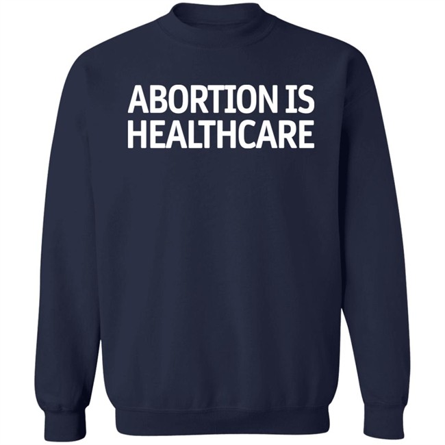 Abortion Is Healthcare Shirt Pro Abortion Pro Choice Abortion Is Healthcare Shirt Pro Abortion Pro Choice