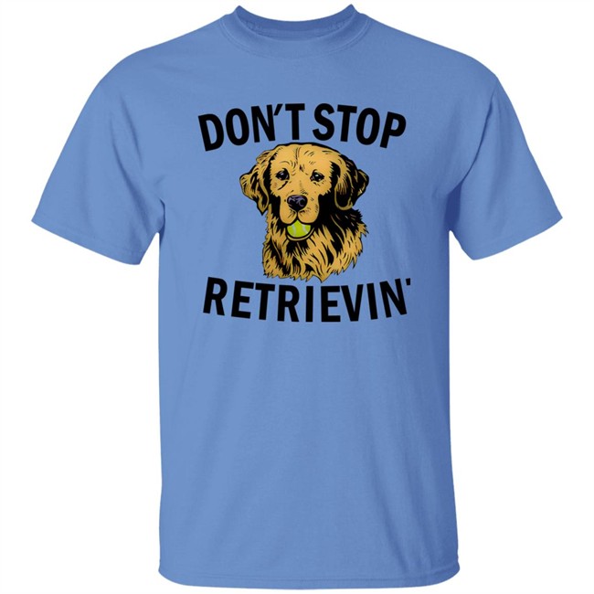 Don't Stop Retrievin Shirt