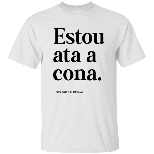 Estou Ata A Cona T Shirt Bretemas Merch James Rhodes