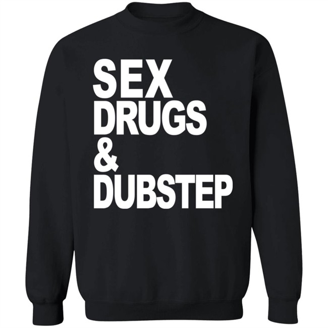 Sex Drugs & Dubstep T Shirt Oddartistimages Sex Drugs & Dubstep T Shirt Oddartistimages
