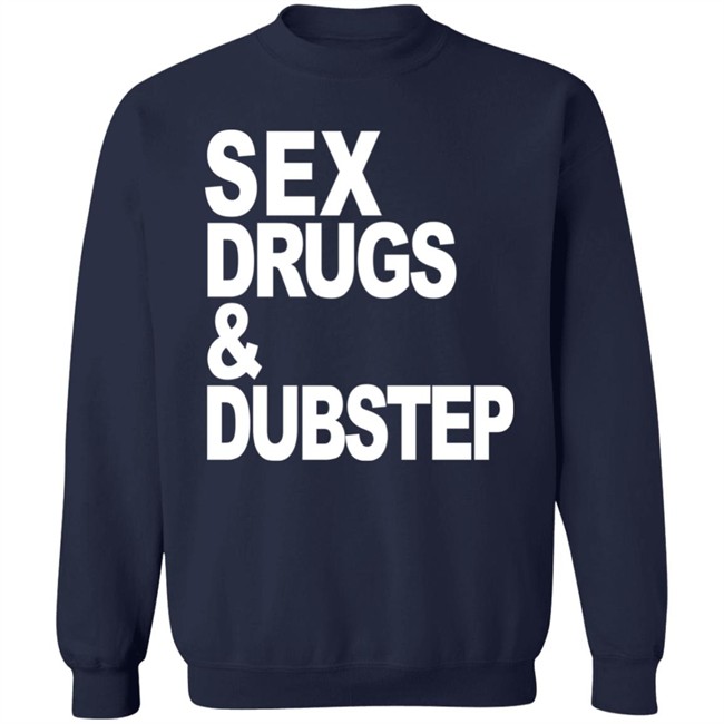 Sex Drugs & Dubstep T Shirt Oddartistimages Sex Drugs & Dubstep T Shirt Oddartistimages