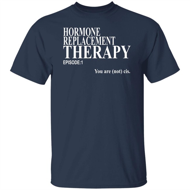Hormone Replacement Therapy Episode 1 You Are Not Cis Shirt Dark Lightning Hormone Replacement Therapy Episode 1 You Are Not Cis Shirt Dark Lightning
