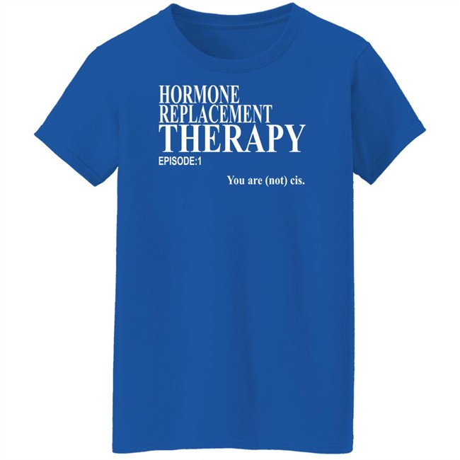 Hormone Replacement Therapy Episode 1 You Are Not Cis Shirt Dark Lightning Hormone Replacement Therapy Episode 1 You Are Not Cis Shirt Dark Lightning
