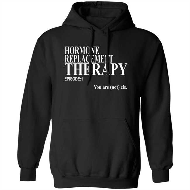 Hormone Replacement Therapy Episode 1 You Are Not Cis Shirt Dark Lightning Hormone Replacement Therapy Episode 1 You Are Not Cis Shirt Dark Lightning