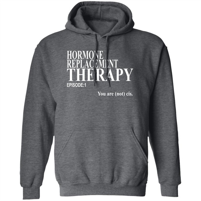 Hormone Replacement Therapy Episode 1 You Are Not Cis Shirt Dark Lightning Hormone Replacement Therapy Episode 1 You Are Not Cis Shirt Dark Lightning