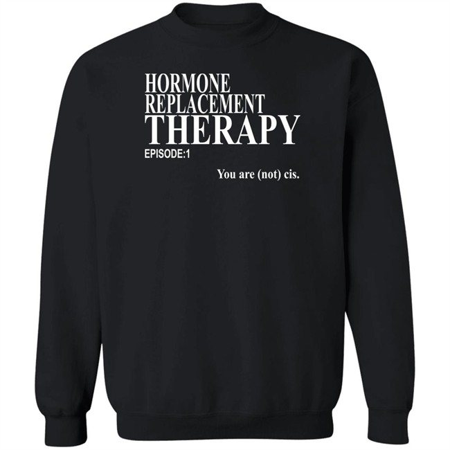 Hormone Replacement Therapy Episode 1 You Are Not Cis Shirt Dark Lightning Hormone Replacement Therapy Episode 1 You Are Not Cis Shirt Dark Lightning