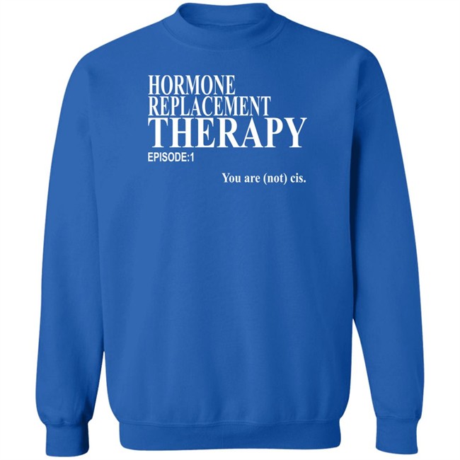 Hormone Replacement Therapy Episode 1 You Are Not Cis Shirt Dark Lightning Hormone Replacement Therapy Episode 1 You Are Not Cis Shirt Dark Lightning