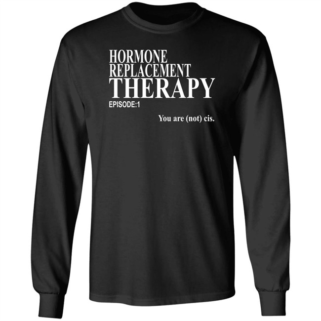 Hormone Replacement Therapy Episode 1 You Are Not Cis Shirt Dark Lightning Hormone Replacement Therapy Episode 1 You Are Not Cis Shirt Dark Lightning