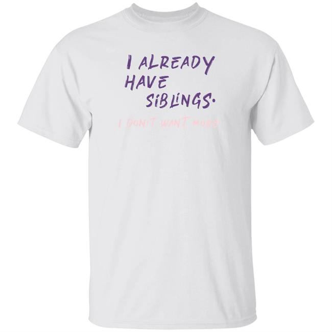 GulfKanawut I Already Have Siblings I Don't Want More Shirt