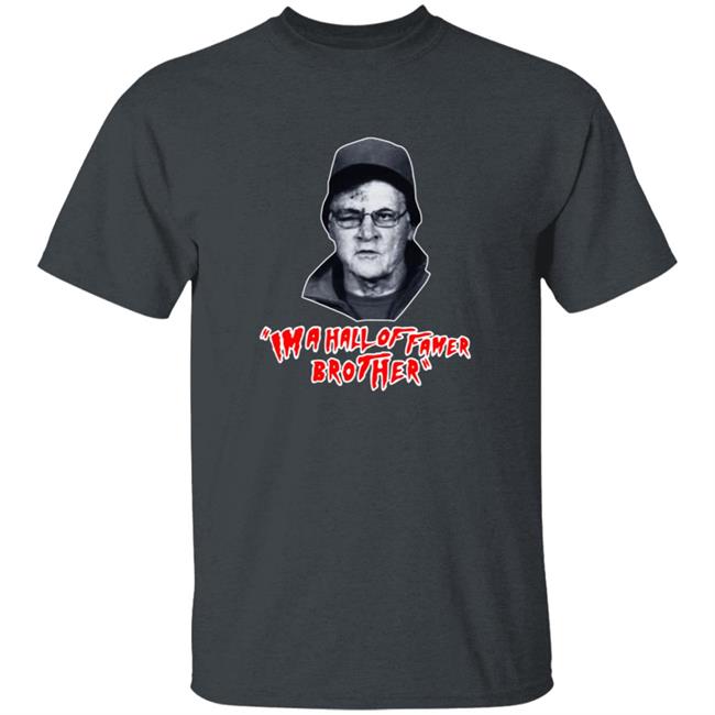 Im A Hall Of Famer Brother Tee Shirt Im A Hall Of Famer Brother Tee Shirt