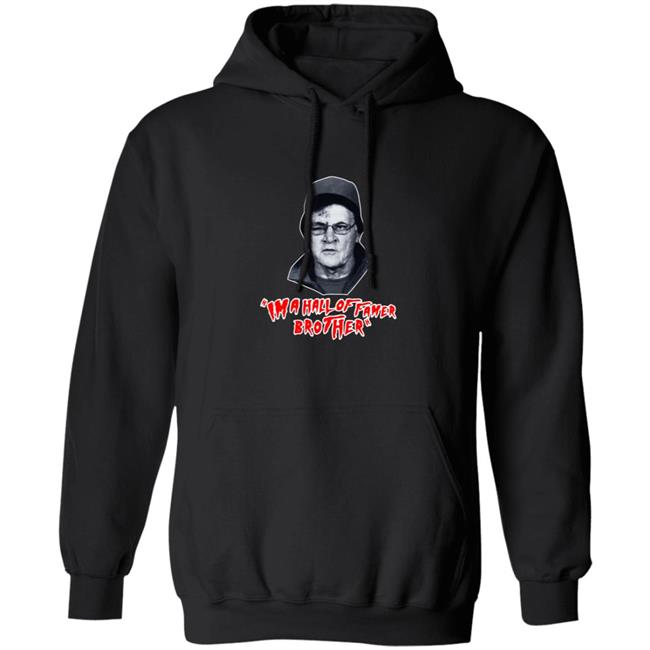Im A Hall Of Famer Brother Tee Shirt Im A Hall Of Famer Brother Tee Shirt