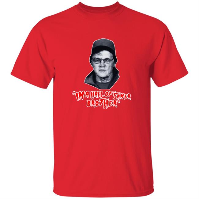 Im A Hall Of Famer Brother Tee Shirt Im A Hall Of Famer Brother Tee Shirt