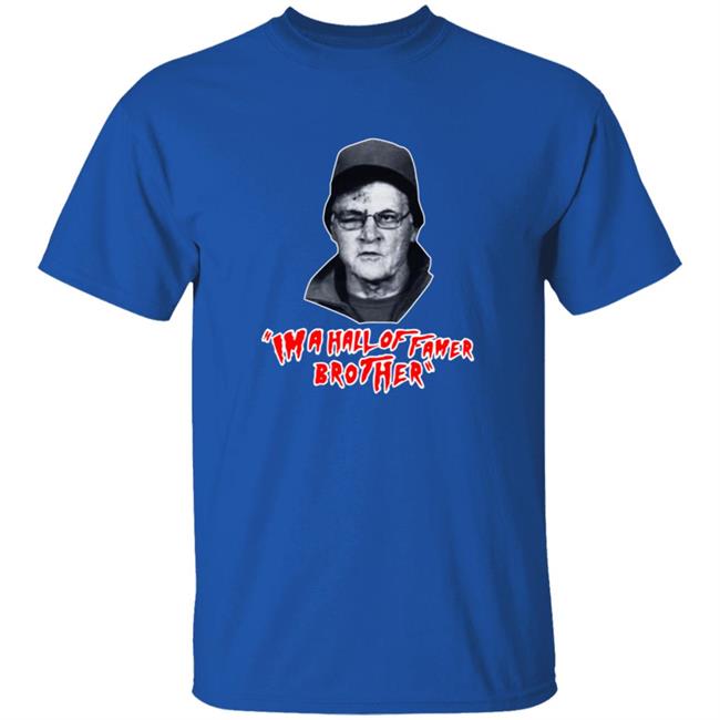 Im A Hall Of Famer Brother Tee Shirt Im A Hall Of Famer Brother Tee Shirt