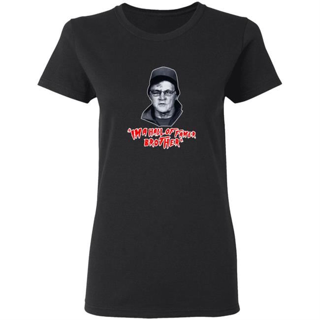 Im A Hall Of Famer Brother Tee Shirt Im A Hall Of Famer Brother Tee Shirt