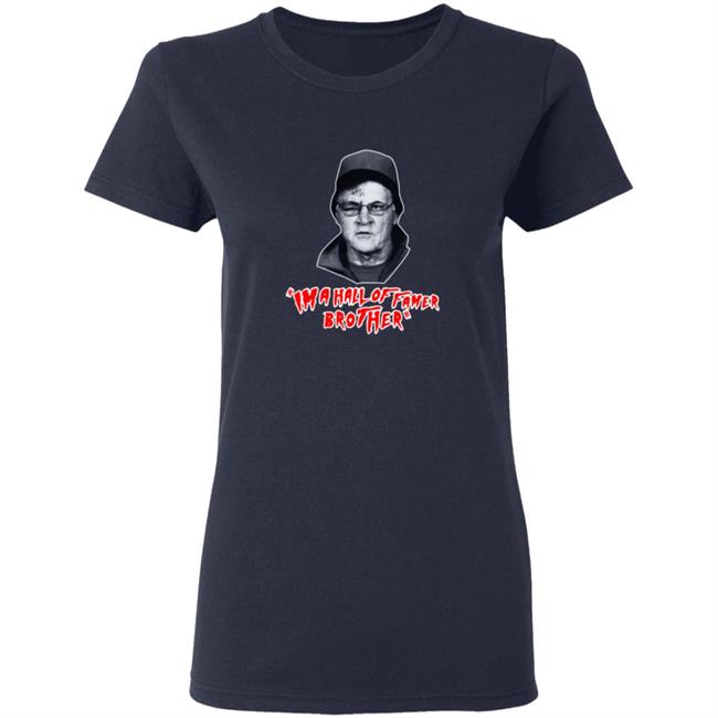 Im A Hall Of Famer Brother Tee Shirt Im A Hall Of Famer Brother Tee Shirt