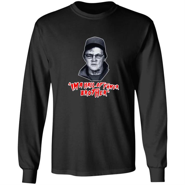 Im A Hall Of Famer Brother Tee Shirt Im A Hall Of Famer Brother Tee Shirt
