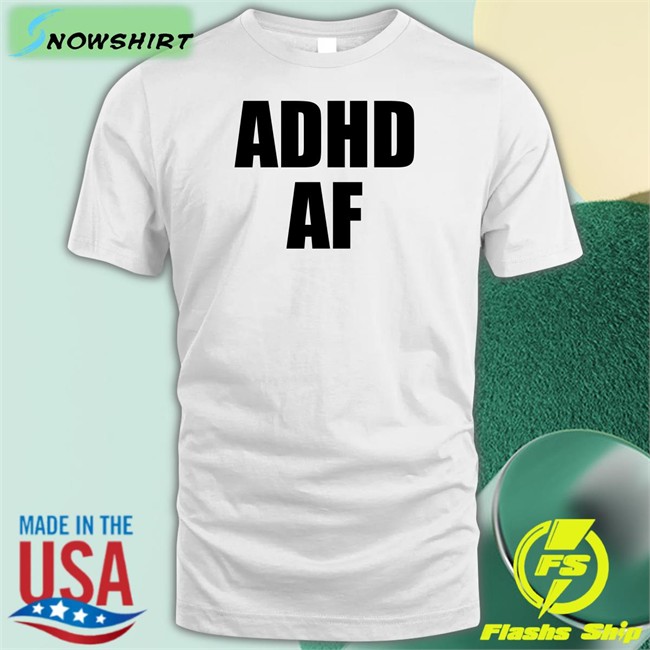 Adhd Af T Shirt Dizzy Dyl Merch