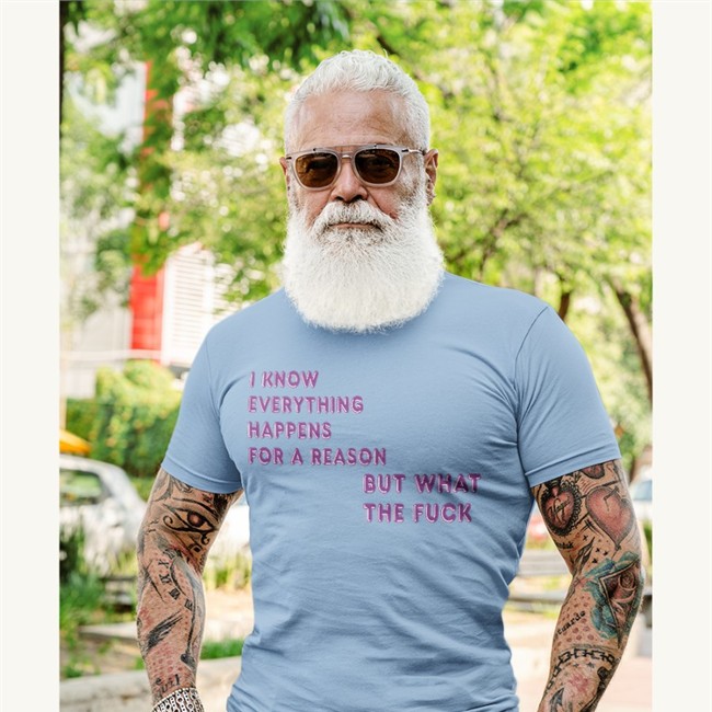 I Know Everything Happens For A Reason But What The Fuck Tee I Know Everything Happens For A Reason But What The Fuck T Shirt