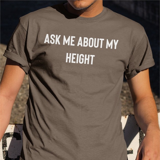 Ask Me About My Height Tee Shirt Classyboquetcat