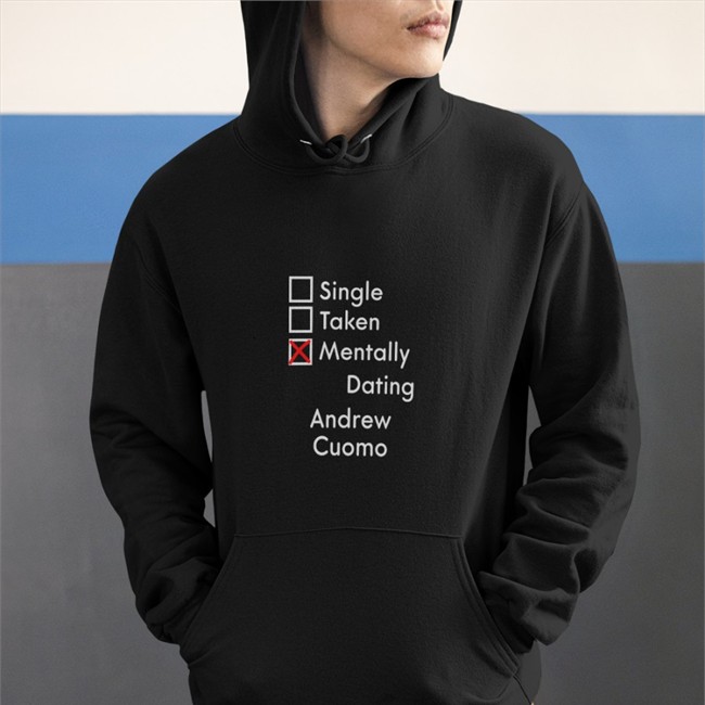 Weird Thrift Store Shirts Single Taken Mentally Dating Adrew Cuomo Original T Shirt Black Strangethrift