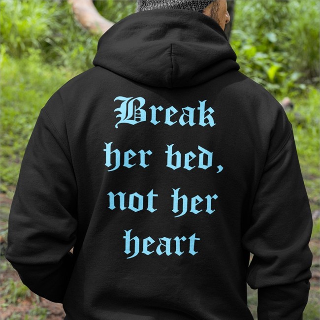 Shirts That Go Hard Break Her Bed Not Her Heart T Shirts Shirtsthtgohard