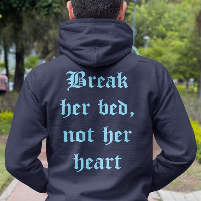 Break Her Bed Not Her Heart Hoodie Break Her Bed Not Her Heart Shirt Funny