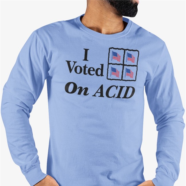 Shirts That Go Hard I Voted On Acid T Shirt Shirtsthtgohard Shirts That Go Hard I Voted On Acid Shirt Shirtsthtgohard