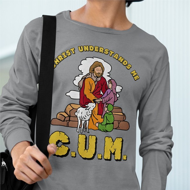 The Good Shirts Merch Christ Understands Me Cum Shirt Shirts That Go Hard