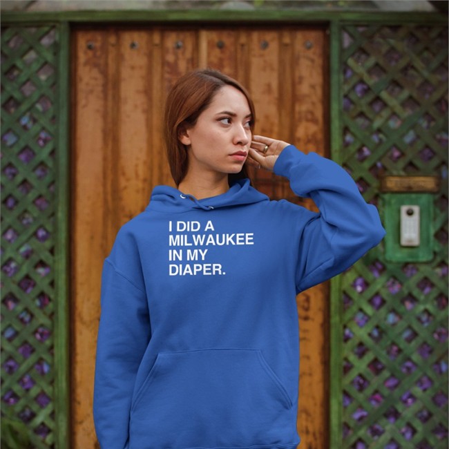 Obvious Shirts Merch I Did A Milwaukee In My Diaper Hoodies
