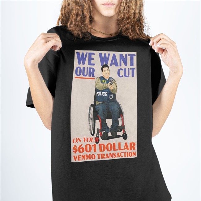 We Want Our Cut On Your 601 Dollar Venmo Transaction T Shirt Black
