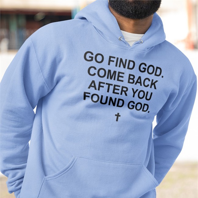 Go Find God Come Back After You Found God Tee