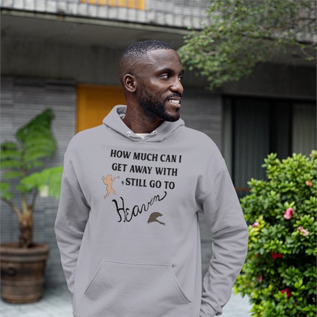 How Much Can I Get Away With And Still Go To Heaven Shirt Shirtsthtgohard
