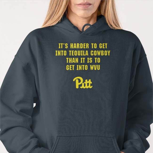 It's Harder To Get Into Tequila Cowboy Than It Is To Get Into Wvu Pitt Hats Matt Speck It's Harder To Get Into Tequila Cowboy Than It Is To Get Into Wvu Long Sleeve Shirt