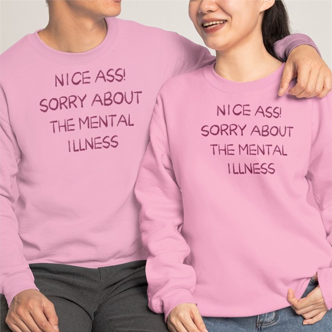 Shirtsthtgohard Nice Ass Sorry About The Mental Illness Shirt
