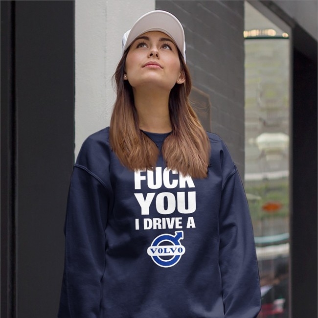 Shirts That Go Hard Fuck You I Drive A Volvo Shirt