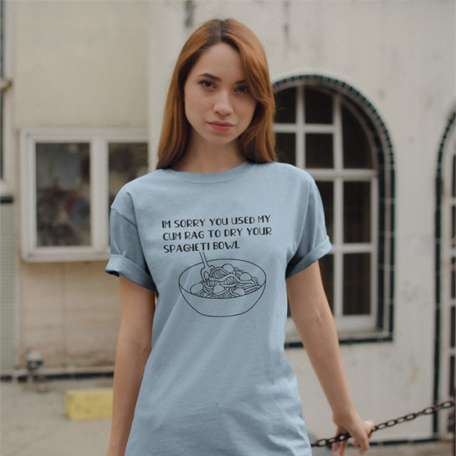 Shirts That Go Hard Im Sorry You Used My Cum Rag To Dry Your Spagheti Bowl Sweatshirts