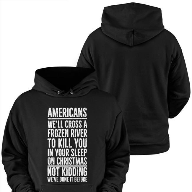 Americans We'll Cross A Frozen River To Kill You In Your Sleep On Christmas Not Kidding We’Ve Done It Before Tee The Redheaded Libertarian