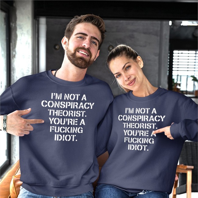 Realcrazycris Crazy Chris I'm Not Conspiracy Theorist You're A Fucking Idiot T Shirt