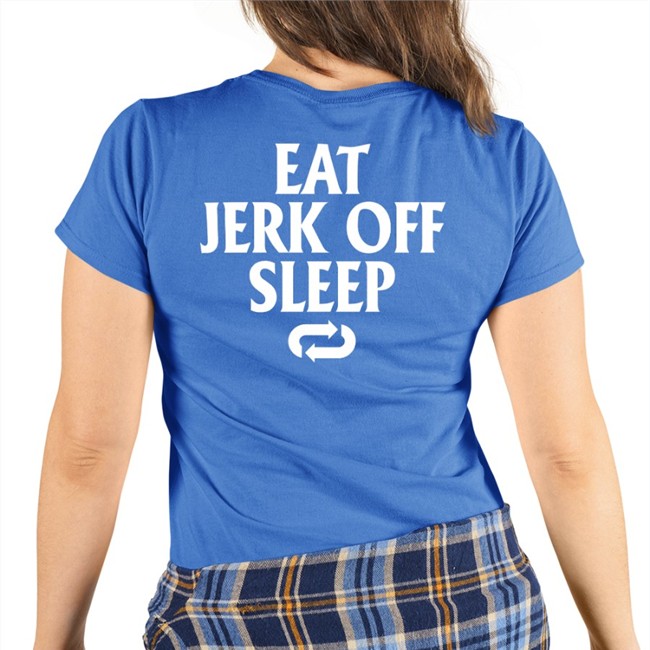 Eat Jerk Off Sleep Shirt Shirtsthtgohard