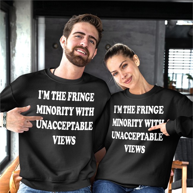 I'm The Fringe Minority With Unacceptable Views Hoodie