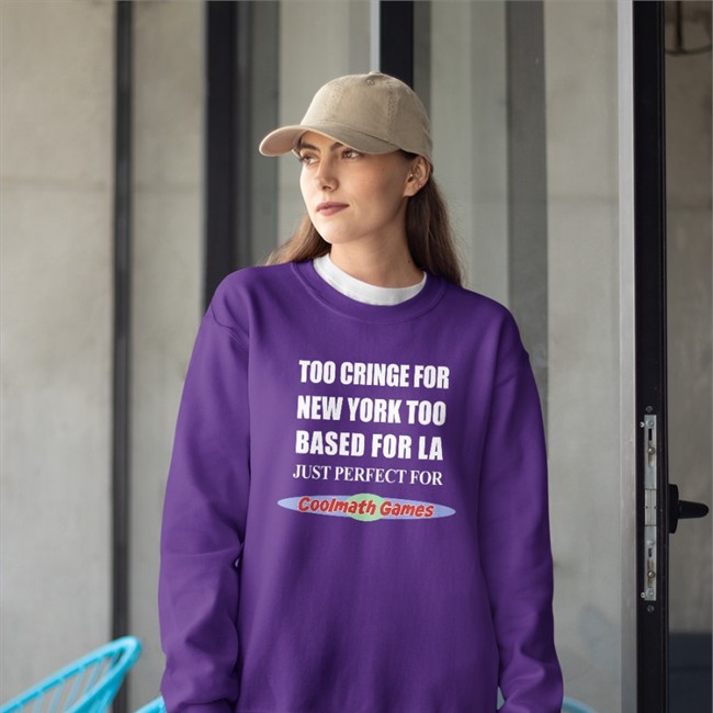 Too Cringe For New York Too Based For La Hoodies Shirts That Go Hard Too Cringe For New York Too Based For La Just Perfect For Coolmath Games Long Sleeve