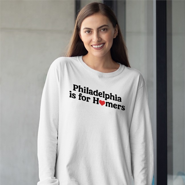 Philadelphia Is For Homers Shirts Philadelphia Is For Homers T Shirt