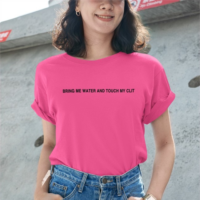 Bring Me Water And Touch My Clit Tee Bring Me Water And Touch My Clit T Shirts