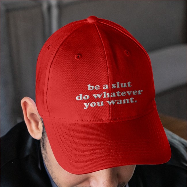 Be A Slut Do Whatever You Want Hat