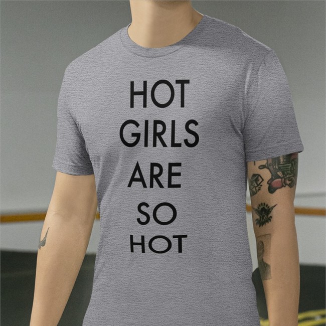 Shirts That Go Hard Hot Girls Are So Hot Long Sleeve Mattimags Hot Girls Are So Hot T-Shirt