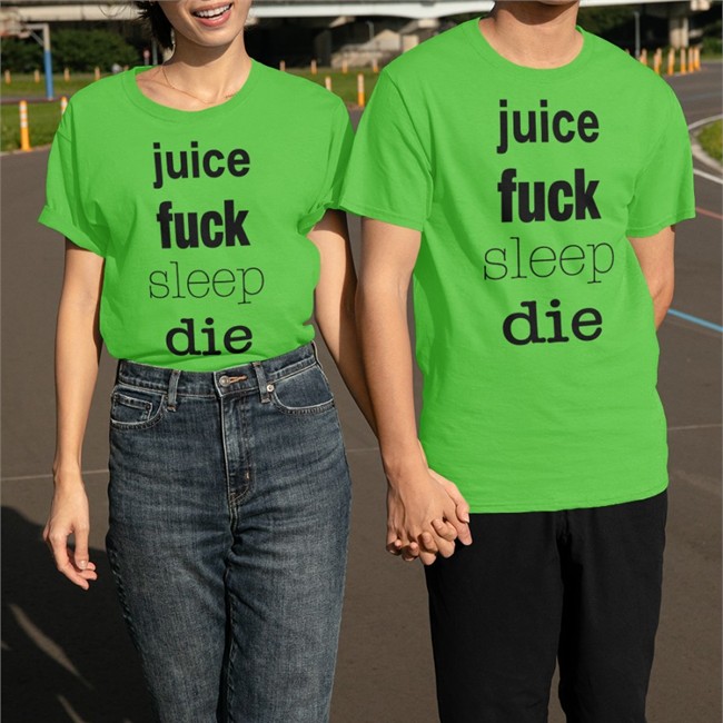 Shirtsthtgohard Juice Fuck Sleep Die Tee